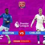 Everton vs Chelsea: Bisakah Tuan Rumah Kejutkan Sang Pemimpin?